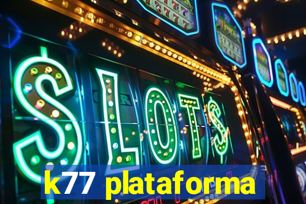 k77 plataforma